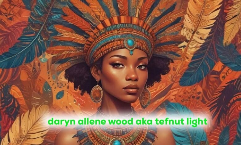 daryn allene wood aka tefnut light